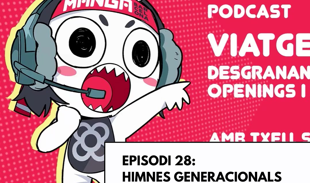 Viatge a Ganimedes (podcast) – Episodi 28. Himnes generacionals: openings i endings en català (ESPECIAL 30 MANGA BCN) (amb Txell Sota i Younenki Music)