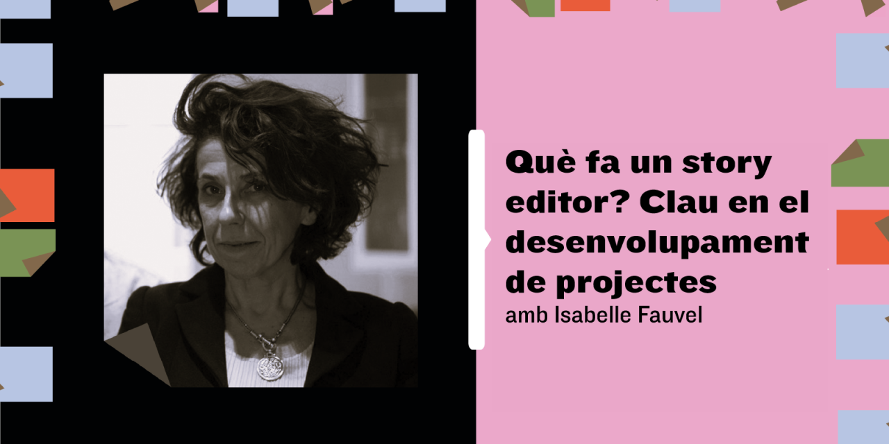 QUE FA UN “STORY EDITOR”: MASTERCLASS DE ISABELLE FAUVEL