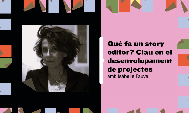 QUE FA UN “STORY EDITOR”: MASTERCLASS DE ISABELLE FAUVEL